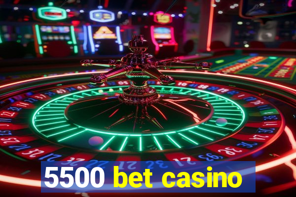 5500 bet casino